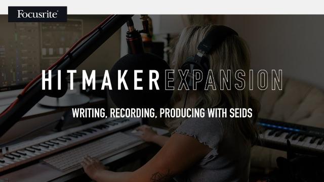 Hitmaker Expansion: Writing, Recording, Producing with Seids // Focusrite