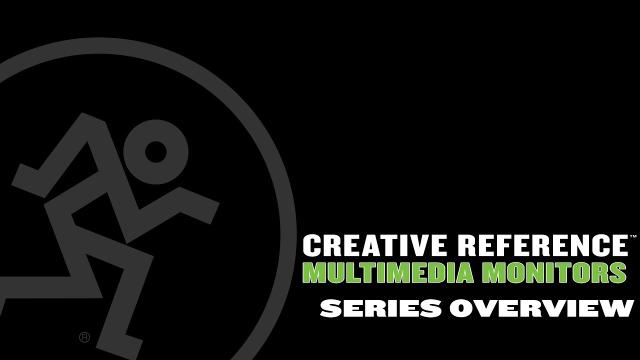 Mackie Creative Reference Multimedia Monitors - Series Overview