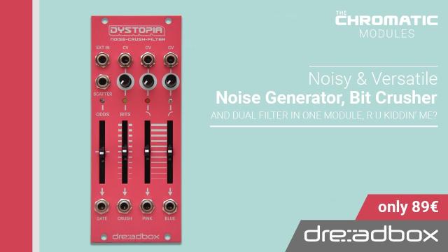 Dystopia / Noise-Crush-Filter   - CHROMATIC MODULES by Dreadbox