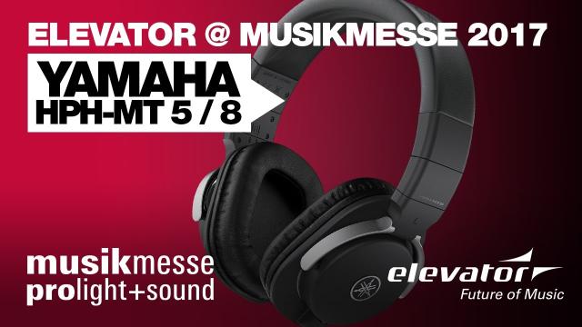 Elevator@ Musikmesse 2017 - Yamaha HPH-MT 5/7/8