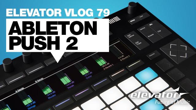 Ableton Push 2 - Ableton Live Controller - Test (Elevator Vlog 79 deutsch)