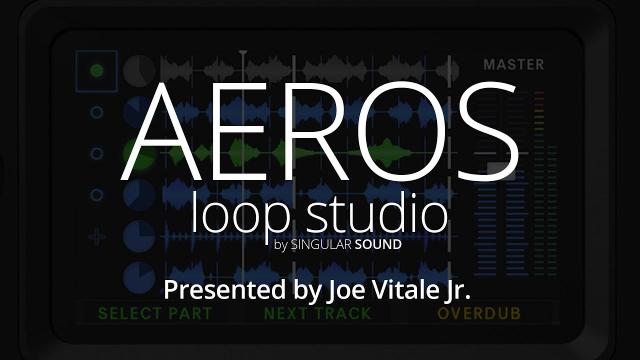 Singular Sound  - AEROS Loop Studio presented by Joe Vitale Jr